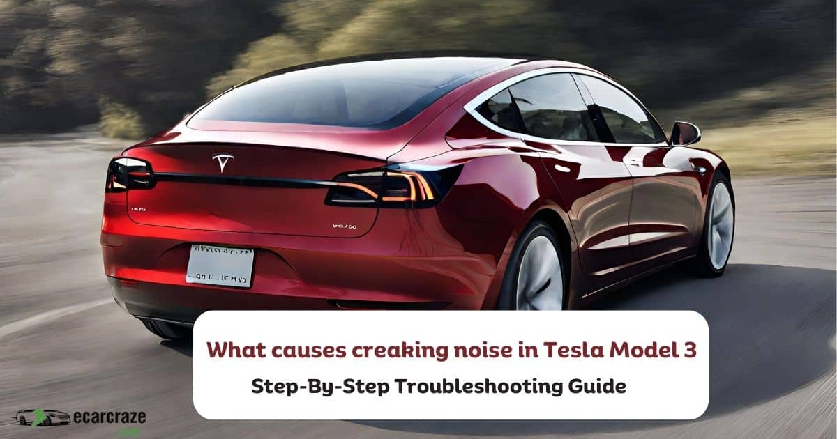 what causes the creaking noise in the Tesla Model 3