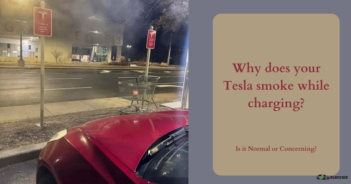 Why Does My Tesla Smoke When Charging